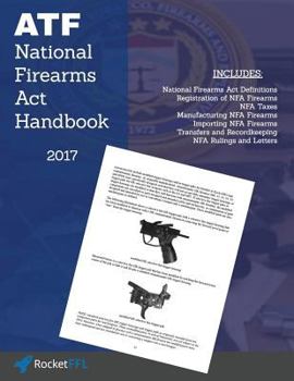 Paperback National Firearms ACT (Nfa) Handbook: Nfa Definitions, Procedures, and Rules (Updated for 2017) Book