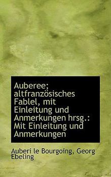Auberee; Altfranz?Sisches Fablel, Mit Einleitung und Anmerkungen Hrsg : Mit Einleitung und Anmerkung