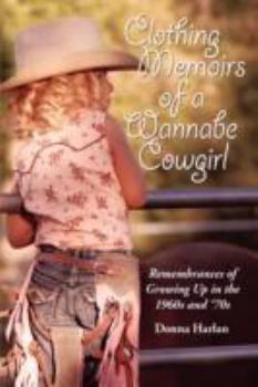 Paperback Clothing Memoirs of a Wannabe Cowgirl: Remembrances of Growing Up in the 1960's and 70's Book