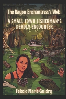The Bayou Enchantress's Web: A Small-Town Fisherman's Deadly Encounter