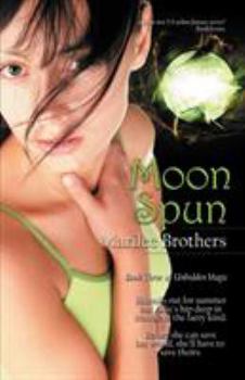 Moon Spun - Book #3 of the Unbidden Magic