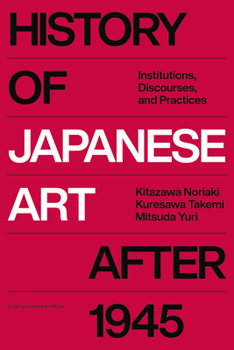 Hardcover History of Japanese Art After 1945: Institutions, Discourses, and Practices Book