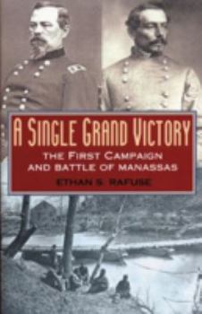 Hardcover A Single Grand Victory: The First Campaign and Battle of Manassas Book