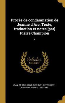 Hardcover Procès de condamnation de Jeanne d'Arc. Texte, traduction et notes [par] Pierre Champion: 2 [French] Book