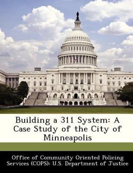 Paperback Building a 311 System: A Case Study of the City of Minneapolis Book
