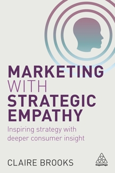 Paperback Marketing with Strategic Empathy: Inspiring Strategy with Deeper Consumer Insight Book