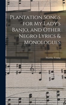 Hardcover Plantation Songs for my Lady's Banjo, and Other Negro Lyrics & Monologues Book