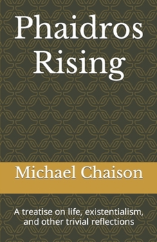 Paperback Phaidros Rising: A treatise on life, existentialism, and other trivial reflections Book