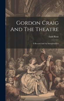Hardcover Gordon Craig And The Theatre; A Record And An Interpretation Book