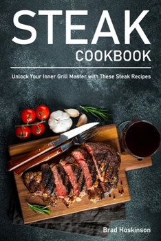 Paperback Steak Cookbook: Unlock Your Inner Grill Master with These Steak Recipes Book