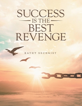 Success Is The Best Revenge: One woman's journey from heartbreak to hope-and the dangerous love that threatens it all.