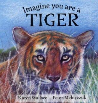 Imagine You Are a Tiger (Imagine You Are A) - Book  of the Imagine you are a...