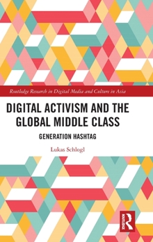 Hardcover Digital Activism and the Global Middle Class: Generation Hashtag Book