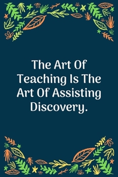 The Art Of Teaching Is The Art Of Assisting Discovery: 100 Pages 6'' x 9'' Lined Writing Paper | Perfect Gift For Teacher