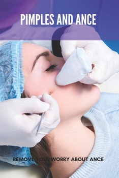 Paperback Pimples And Ance: Remove Your Worry About Ance Book