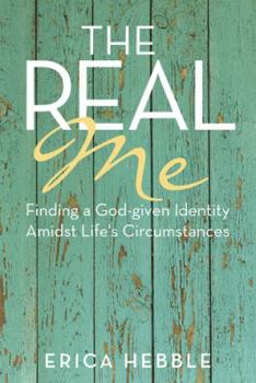 Hardcover The Real Me: Finding a God-given Identity Amidst Life's Circumstances Book