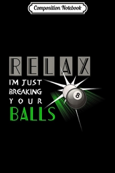 Composition Notebook: Breaking Your Balls Funny Billiards Pool Player Gift  Journal/Notebook Blank Lined Ruled 6x9 100 Pages