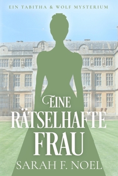 Eine rätselhafte Frau: Ein Historischer Liebeskrimi mit Tabitha und Wolf (Tabitha und Wolf – Historische Krimis) (German Edition)