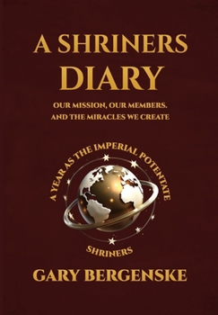 Hardcover A Shriners Diary: Our Mission, Our Members, and the Miracles We Create Book