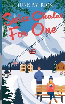 Swiss Chalet for One: A BRAND NEW Feel-Good Travel Romance (Escapist Romance)