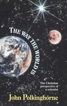 Paperback The Way The World Is : The Christian Perspective of a Scientist Book