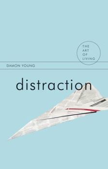 Distraction: A Philosopher's Guide to Being Free - Book  of the Art of Living (Routledge)