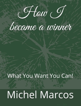 Paperback How I became a winner: What You Want You Can! Book