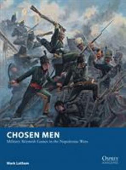 Chosen Men: Military Skirmish Games in the Napoleonic Wars - Book #18 of the Osprey Wargames