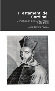 Paperback I Testamenti dei Cardinali: Denis Simon de Marquemont (1572-1626) [Italian] Book