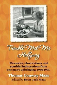 Paperback Trouble Met Me Halfway: Memories, observations, and youthful indiscretions from one man's upbringing, 1950-1971. Book