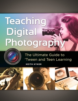 Paperback Teaching Digital Photography: The Ultimate Guide to 'Tween and Teen Learning [With CDROM] Book