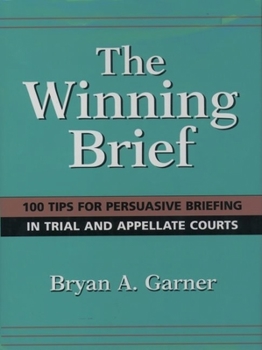Hardcover The Winning Brief: 100 Tips for Persuasive Briefing in Trial and Appellate Court Book