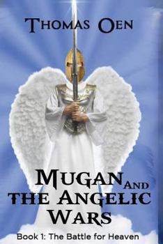 Paperback Mugan and the Angelic Wars: Book 1: The Battle for Heaven Book