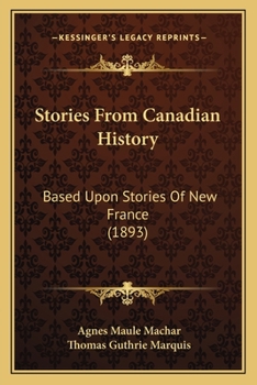 Paperback Stories From Canadian History: Based Upon Stories Of New France (1893) Book