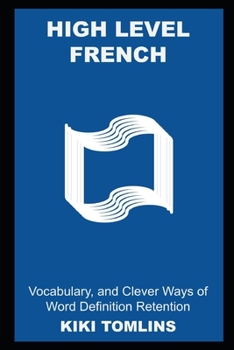 High Level French Vocabulary, and Clever Ways of Word Definition Retention