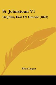 St. Johnstoun V1: Or John, Earl Of Gowrie