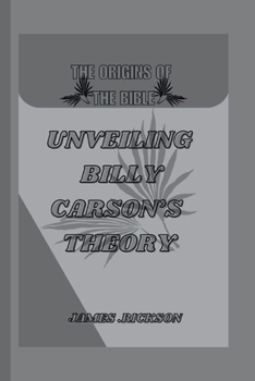 THE ORIGINS OF THE BIBLE: Unveiling Billy Carson’s Theory