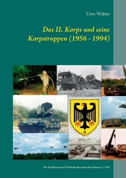 Paperback Das II. Korps und seine Korpstruppen (1956 - 1994): Die Strukturen und Verbände des deutschen Heeres (2. Teil) [German] Book