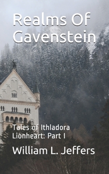 Paperback Realms Of Gavenstein: Tales of Ithladora Lionheart: Part I Book