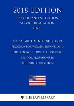 Special Supplemental Nutrition Program for Women, Infants and Children (WIC) - Discretionary WIC Vendor Provisions in the Child Nutrition (US Food and ... Service Regulation) (FNS)