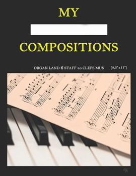 Paperback My Compositions, organ land 6staf no clefs.mus, (8,5"x11") [German] Book
