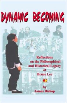 Paperback Dynamic Becoming: Reflections on the Philosophical and Historical Legacy of Bruce Lee Book