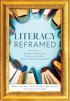 Paperback Literacy Reframed: How a Focus on Decoding, Vocabulary, and Background Knowledge Improves Reading Comprehension (a Guide to Teaching Lite Book
