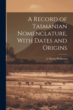 Paperback A Record of Tasmanian Nomenclature, With Dates and Origins Book
