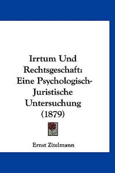 Paperback Irrtum Und Rechtsgeschaft: Eine Psychologisch-Juristische Untersuchung (1879) [German] Book