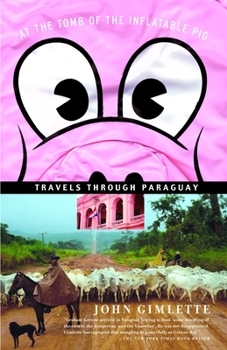 Paperback At the Tomb of the Inflatable Pig: Travels Through Paraguay Book