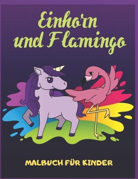 Paperback Einhorn und Flamingo: Malbuch für Kinder [German] Book