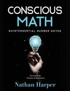 Paperback Conscious Math: Envisioning the Elements of Mathematics Book