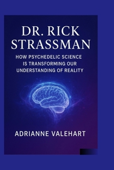 Dr. Rick Strassman: How Psychedelic Science is Transforming Our Understanding of Reality