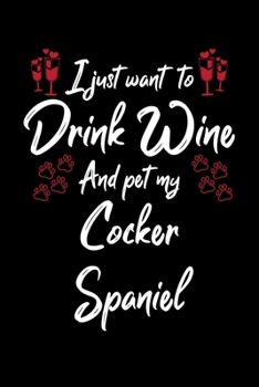 Paperback I Just Wanna Drink Wine And Pet My Cocker Spaniel Book